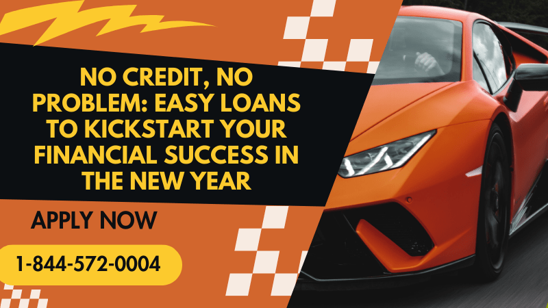 No Credit, No Problem: Easy Loans to Kickstart Your Financial Success in the New Year
